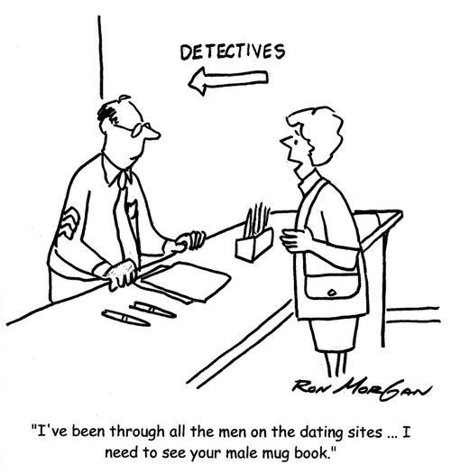 'I've been through all the men on the dating sites ... I need to see your male mug book.'
