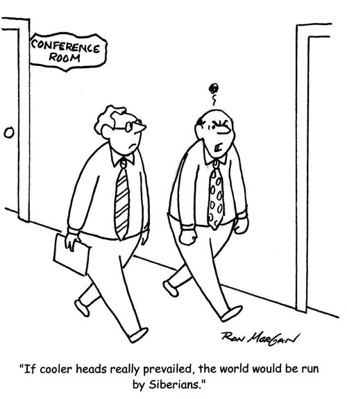 'If cooler heads really prevailed, the world would be run by Siberians.'