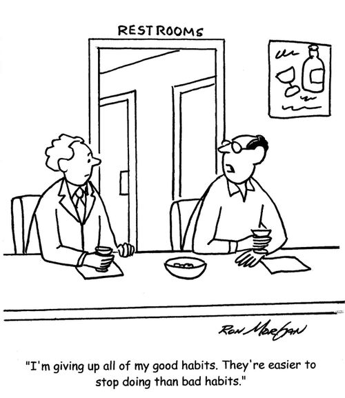 'I'm giving up all of my good habits. They're easier to stop doing than bad habits.'