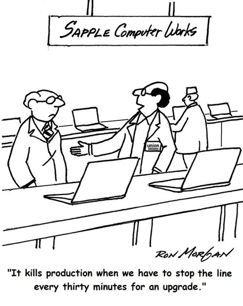 'It kills production when we have to stop the line every thirty minutes for an upgrade.'