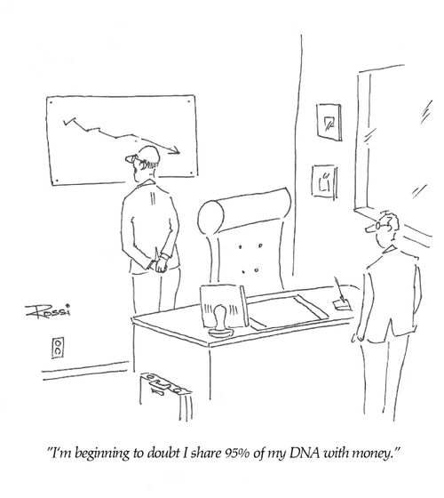 'I'm beginning to doubt I share 95% of my DNA with money.'