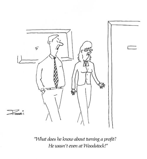 'What does he know about turning a profit? He wasn't even at Woodstock!'