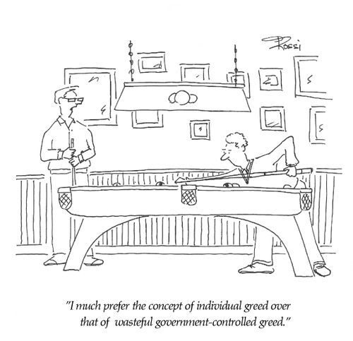 'I much prefer the concept of individual greed over that of wasteful government-controlled greed.'