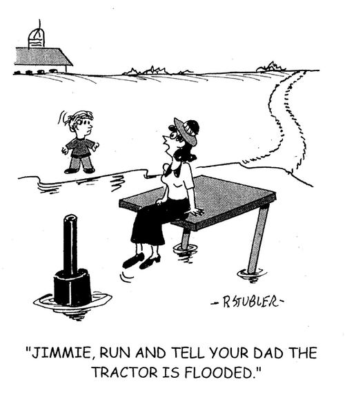'Jimmie, run and tell your dad the tractor is flooded.'