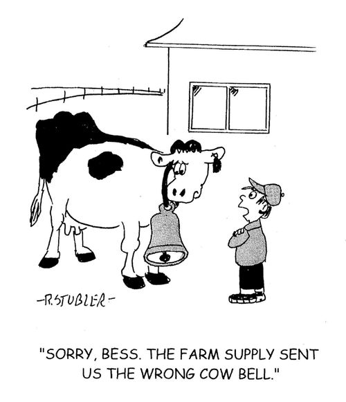 'Sorry, Bess. The farm supply sent us the wrong cow bell.'