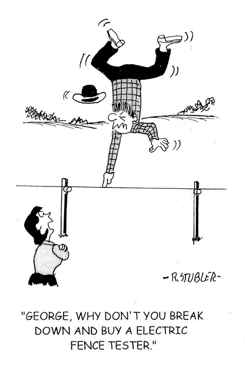 'George, why don't you break down and buy a electric fence tester.'