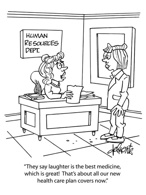 'They say laughter is the best medicine, which is great! That's about all our new health care plan covers now.'