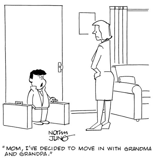 "Mom, I've decided to move in with grandma and grandpa."