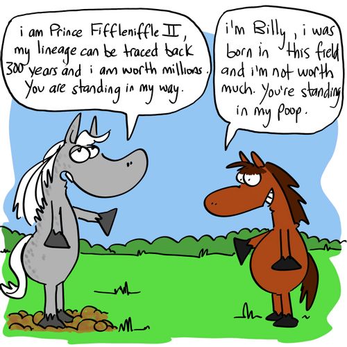 'I am Prince Fiffleniffle II, my lineage can be traced back 300 years and I am worth millions.'