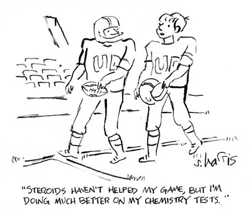 'Steroids haven't helped my game, but I'm doing much better on my chemistry tests.'