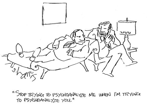 'Stop trying to psychoanalyze me when I'm trying to psychoanalyze you.'