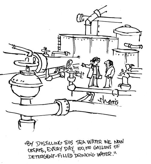 'By distilling this sea water, we now create, every day, 100,000 gallons of detergent-filled drinking water.'