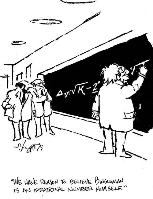 'We have reason to believe Bingleman is an irrational number himself.'