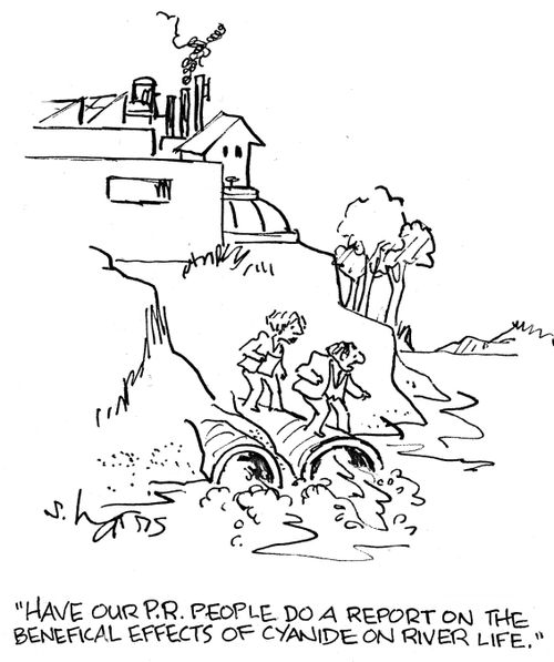 'Have our P.R. people do a report on the beneficial effects of cyanide on river life.'
