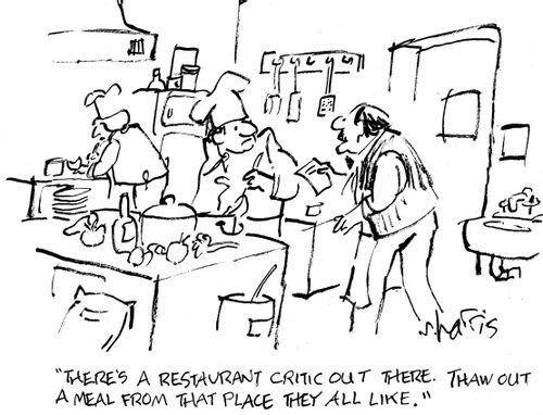'There's a restaurant critic out there.  Thaw out a meal from that place they all like.'