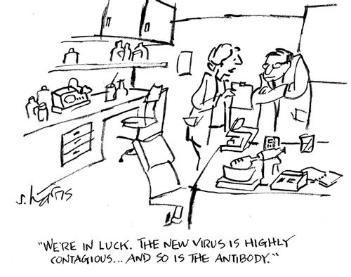 'We're in luck. The new virus is highly contagious...and so is the antibody.'