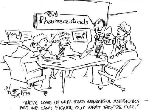 'We've come up with some wonderful antibiotics - but we can't figure out what they're for.'