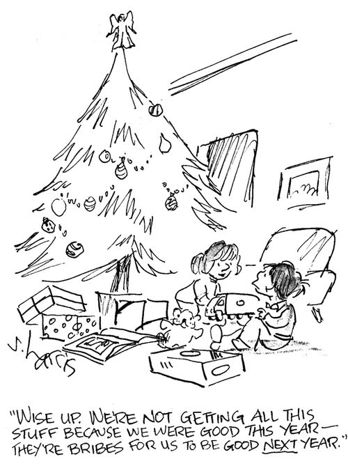 'Wise up. We're not getting all this stuff because we were good this year -  they're bribes for us to be good next year.'