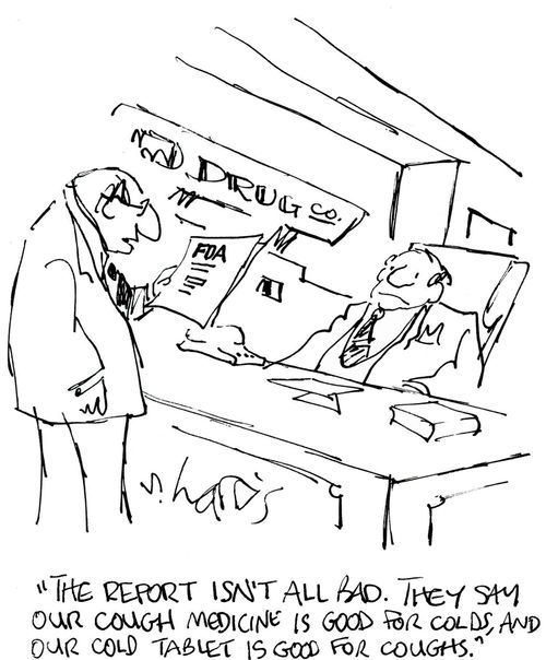 'The report isn't all bad. They say our cough medicine is good for colds, and our cold tablet is good for coughs.'