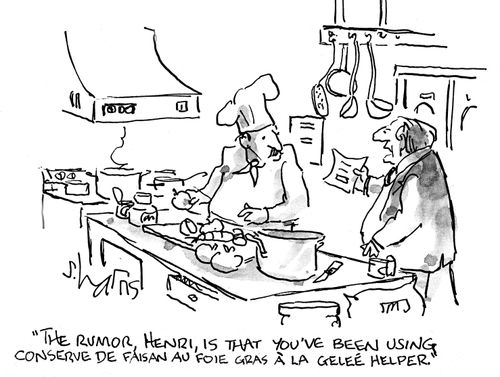 'The rumor, Henri, is that you've been using conserve de faisan au foie gras a la gelee helper.'