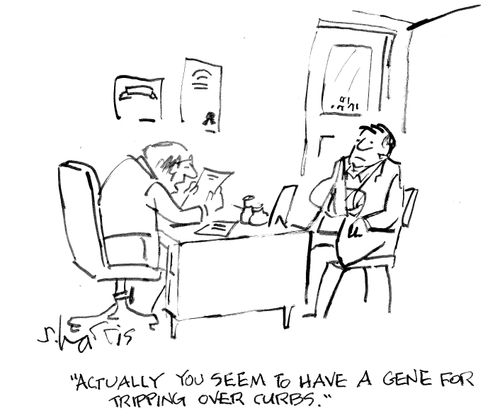 'Actually you seem to have a gene for tripping over curbs.'