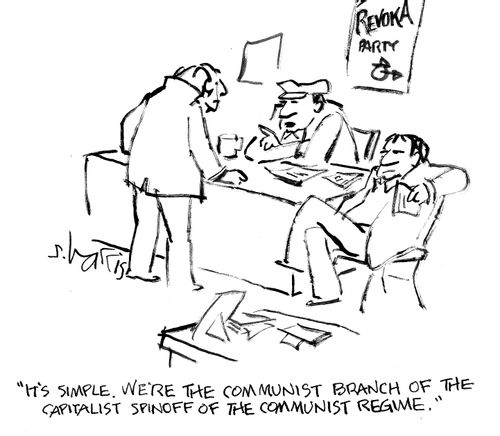 'It's simple.  We're the communist branch of the capitalist spinoff of the communist regime.' 