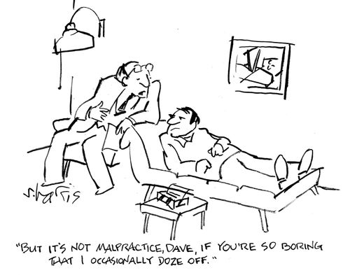 'But it's not malpractice, Dave, if you're so boring that I occasionally doze off.'