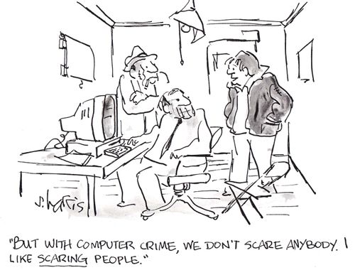 'But with computer crime, we don't scare anybody. I like scaring people.'