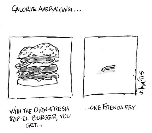 Calorie averaging...With the oven-fresh trip-el burger, you get one French fry.