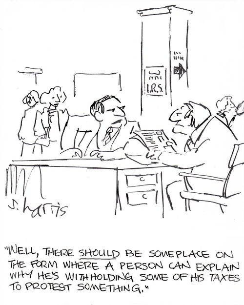 'Well, there should  be someplace on the form where a person can explain why he's withholding some of his taxes to protest something.'