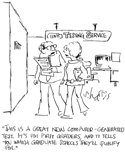 'This is a great new computer-generated test. It's for first graders, and it tell you which graduate schools they'll qualify for.'