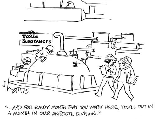 '...and for every month that you work here, you'll put in a month in our antidote division.'