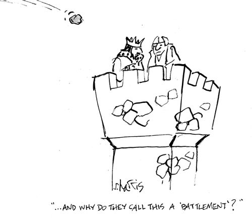 '...and why do they call this a 'battlement'?'