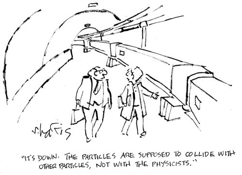 'It's down. The particles are supposed to collide with other particles, not with the physicists.'