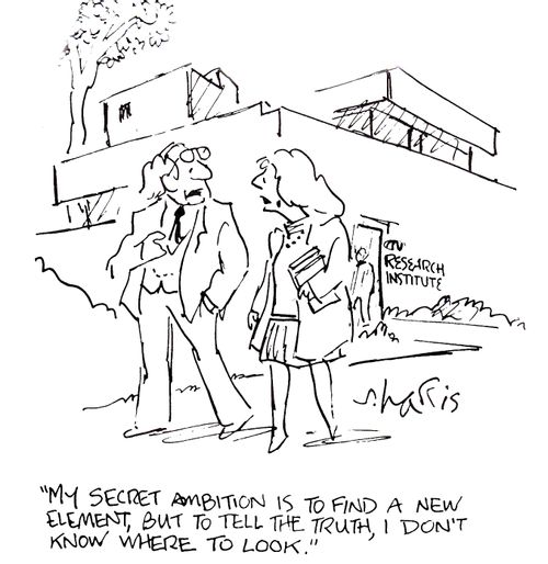 'My secret ambition is to find a new element, but to tell the truth, I don't know where to look.'