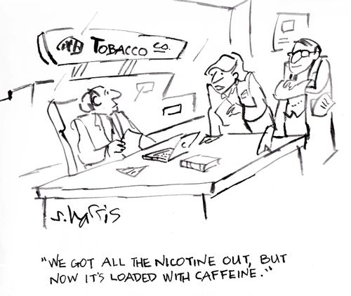 'We got all the nicotine out, but now it's loaded with caffeine.'