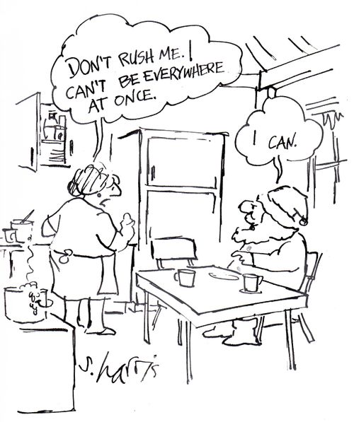 'Don't rush me. I can't be everywhere at once.'