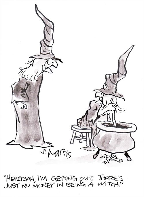 'Hepzibah, I'm getting out  There's just no money in being a witch.'