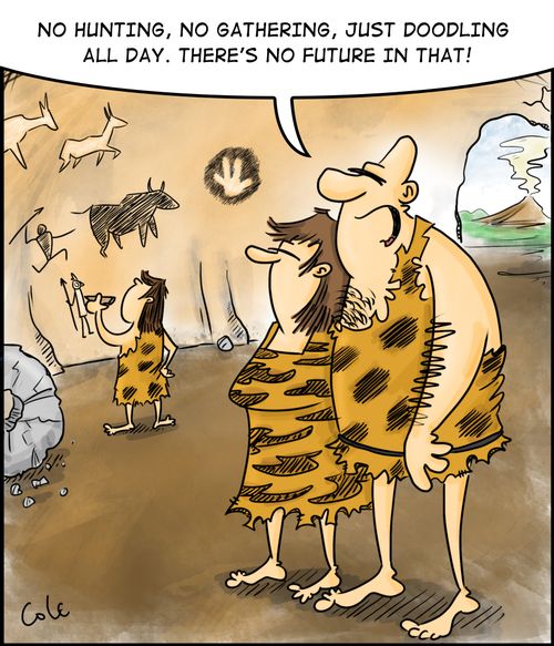 'No hunting, no gathering, just doodling all day. There's no future in that!'