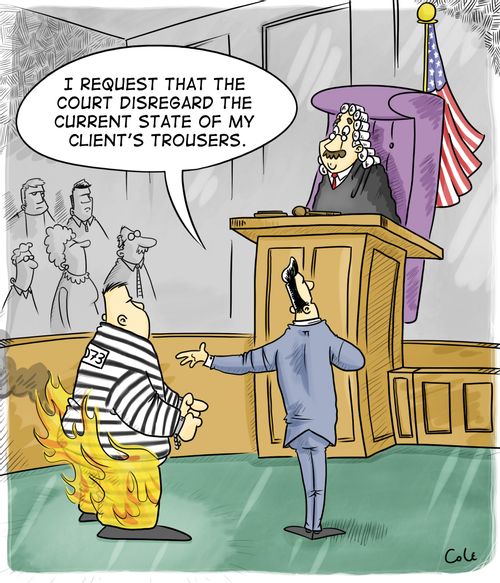 'I request that the court disregard the current state of my client's trousers.'
