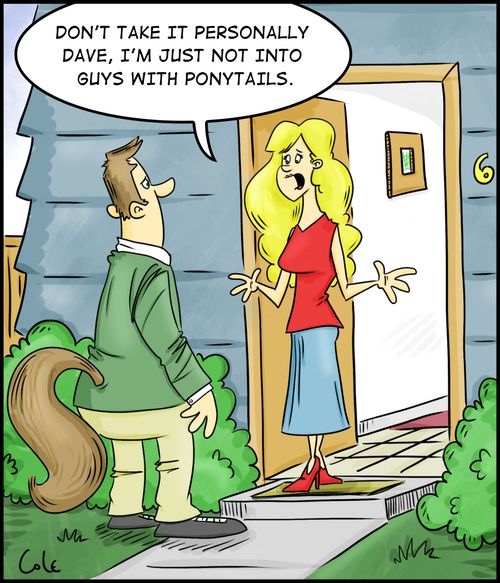 'Don't take it personally Dave, I'm just not into guys with ponytails.'