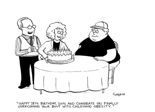 'Happy 18th birthday, son, and congrats on finally overcoming your bout with childhood obesity.'