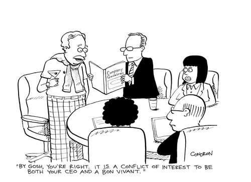 'By gosh, you're right. It is a conflict of interest to be both your CEO and a bon vivant.'