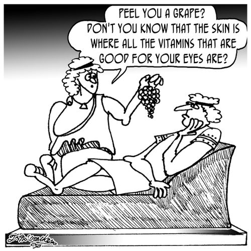 'Peel you a grape? Don't you know that the skin is where all the vitamins that are good for your eyes are.'