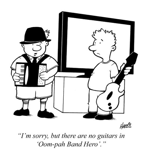 'I'm sorry, but there are no guitars in 'Oom-pah Band Hero'.'