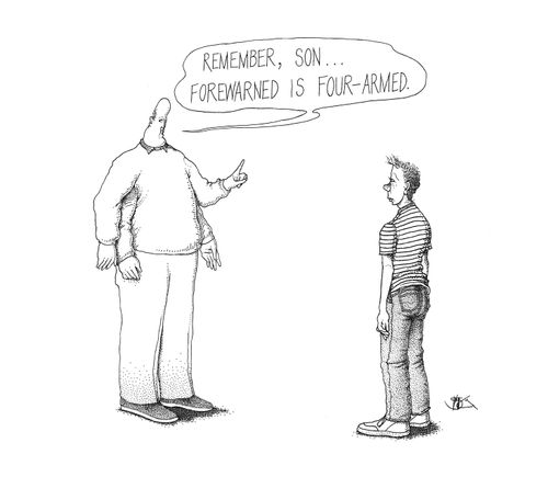 'Remember, son...forewarned is four-armed.'