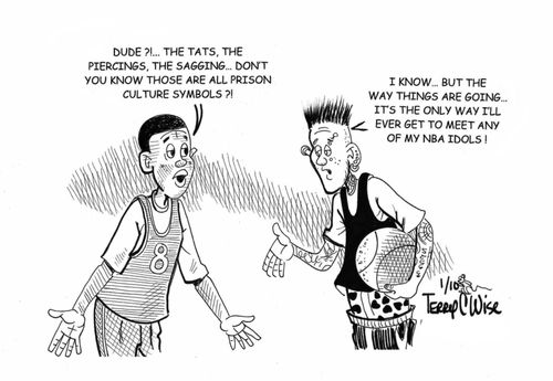 'Dude?!...The tats, the piercings, the sagging...don't you know those are all prison culture symbols.'