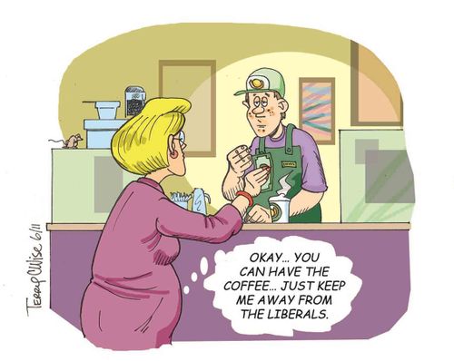 'Okay... You can have the coffee. . . Just keep me away from the Liberals!'