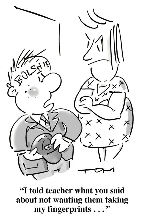 'I told teacher what you said about not wanting them taking my fingerprints. . .'