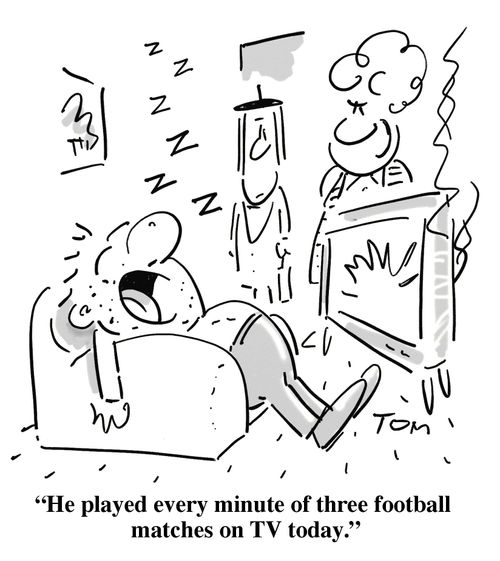 'He played every minute of three football matches on TV today.'